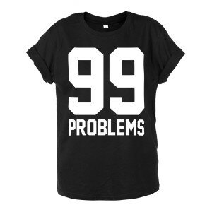 T-SHIRT 99 PROBLEMS